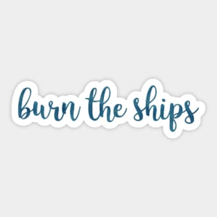 Burn the Ships Sticker